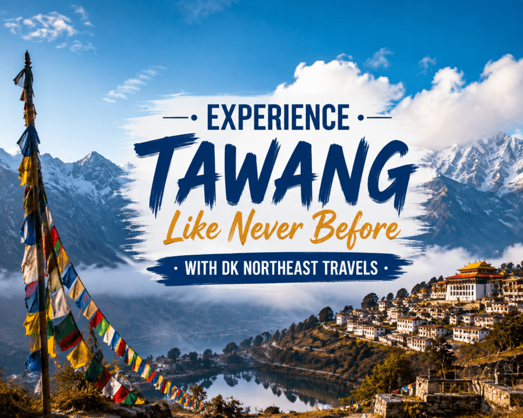 Experience Tawang Like Never Before with DK Northeast Travels
